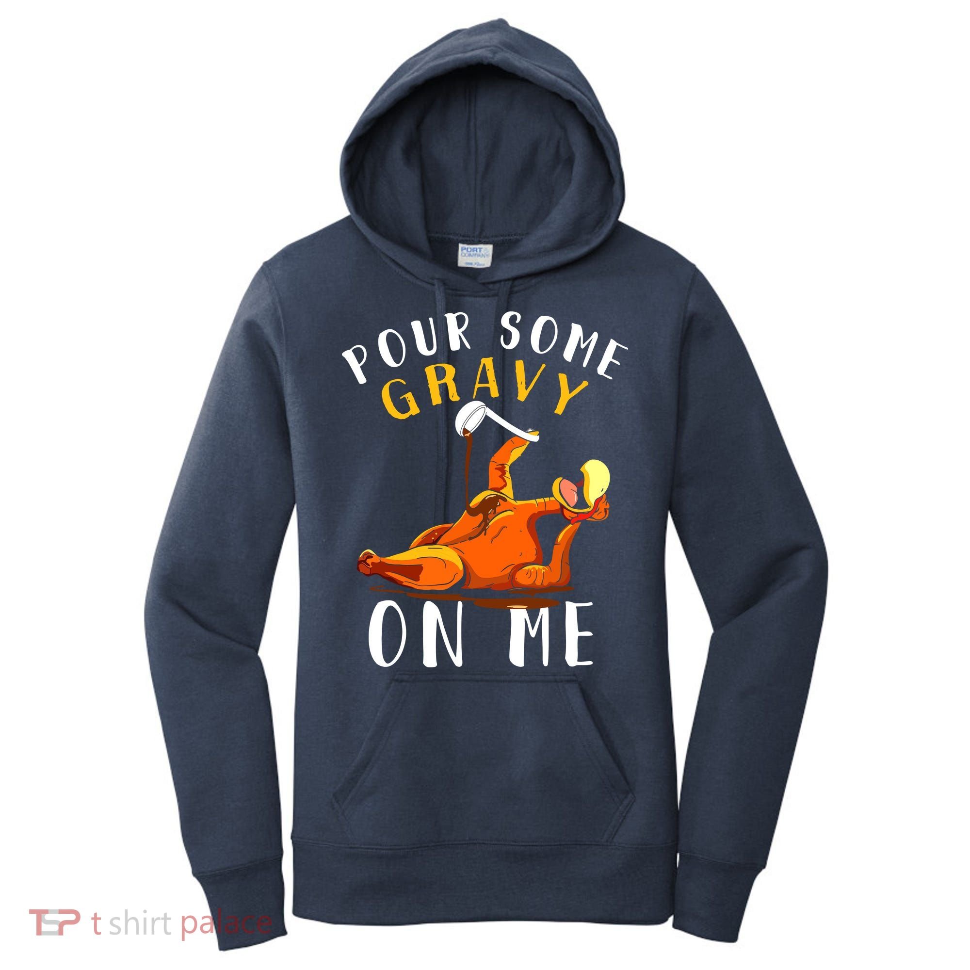 Pour Some Gravy On Me Happy Turkey Day Thanksgiving Women's Hoodie