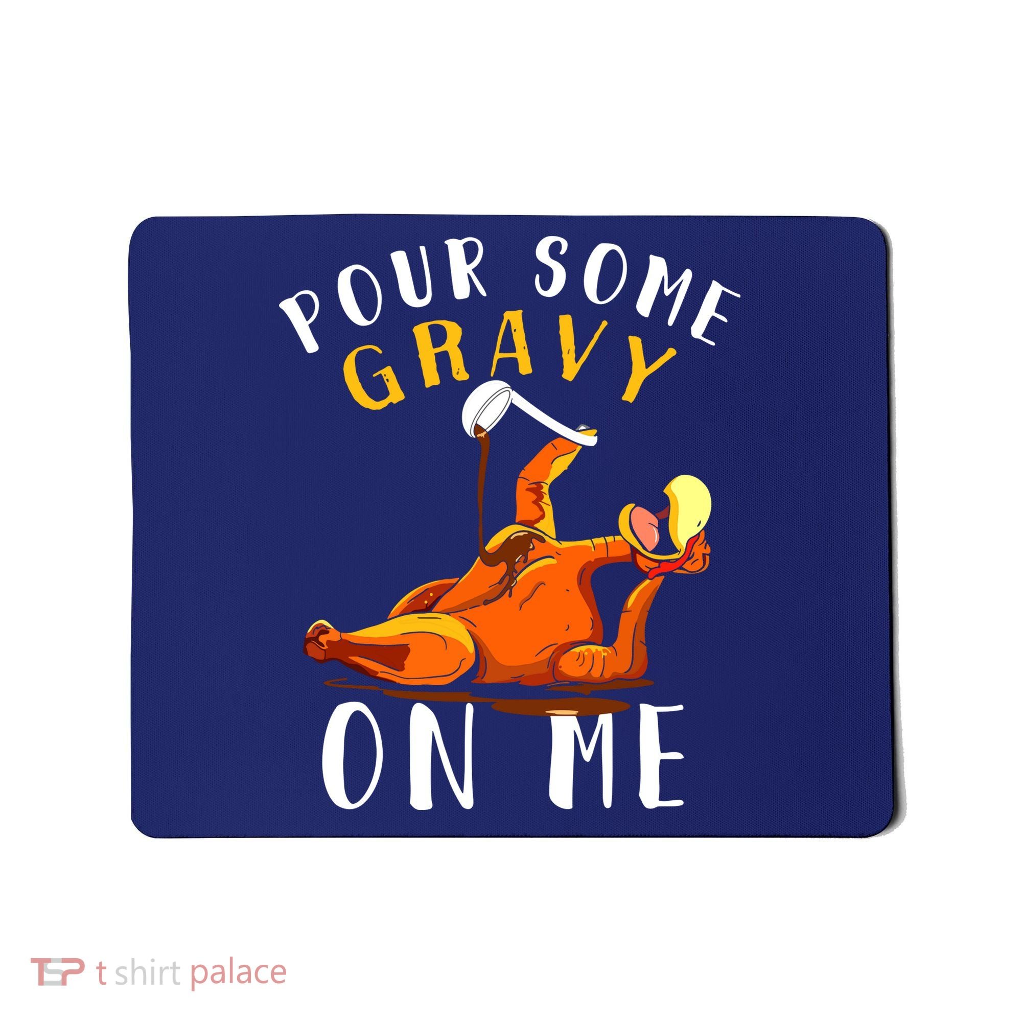 Pour Some Gravy On Me Happy Turkey Day Thanksgiving Mousepad