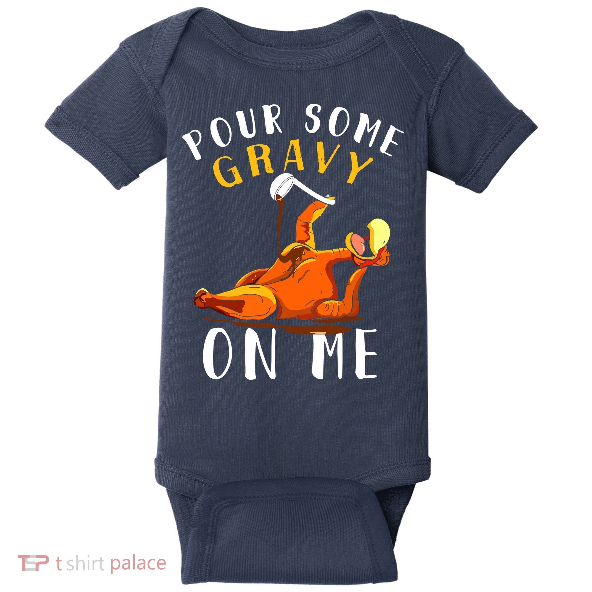 Pour Some Gravy On Me Happy Turkey Day Thanksgiving Baby Bodysuit