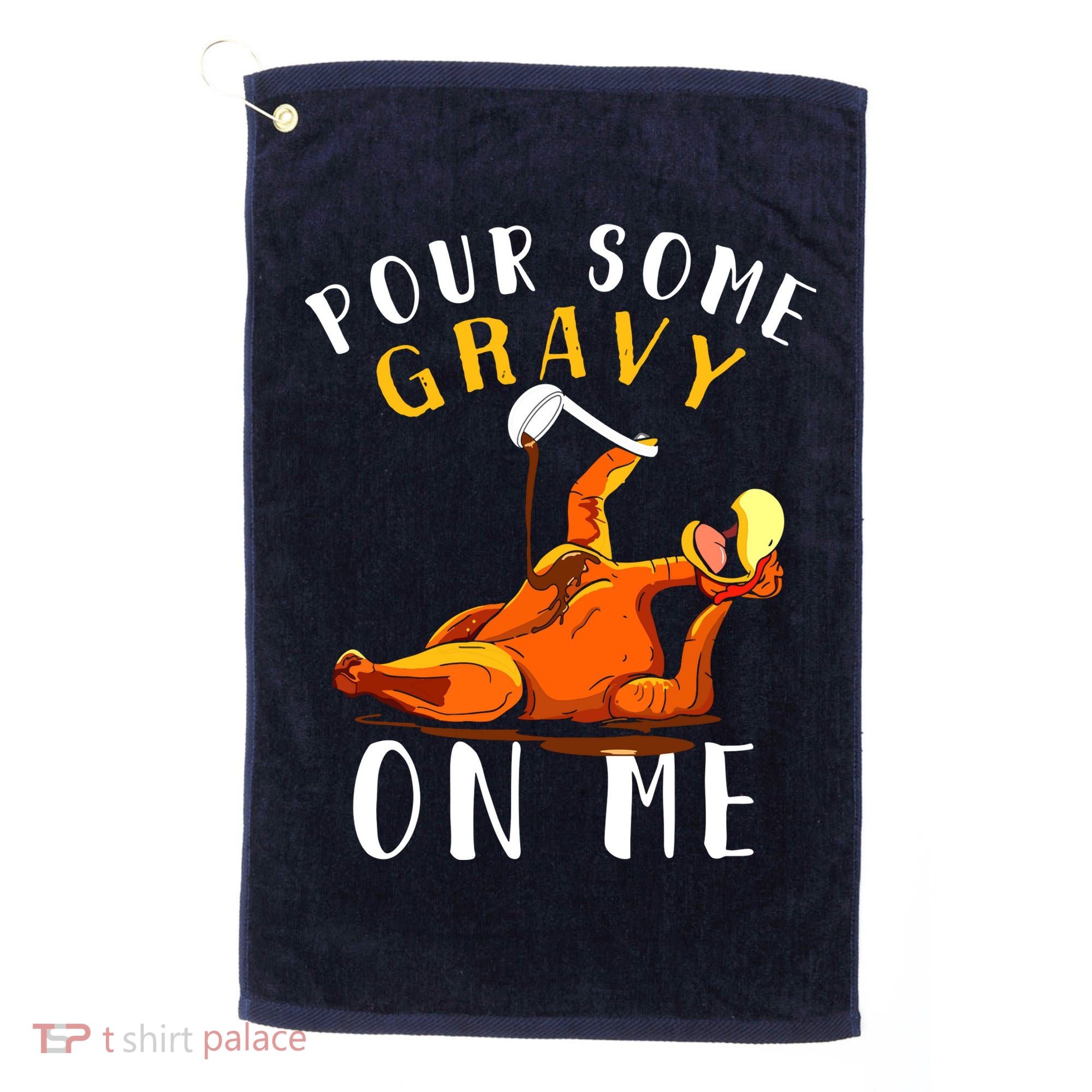 Pour Some Gravy On Me Happy Turkey Day Thanksgiving Golf Towel