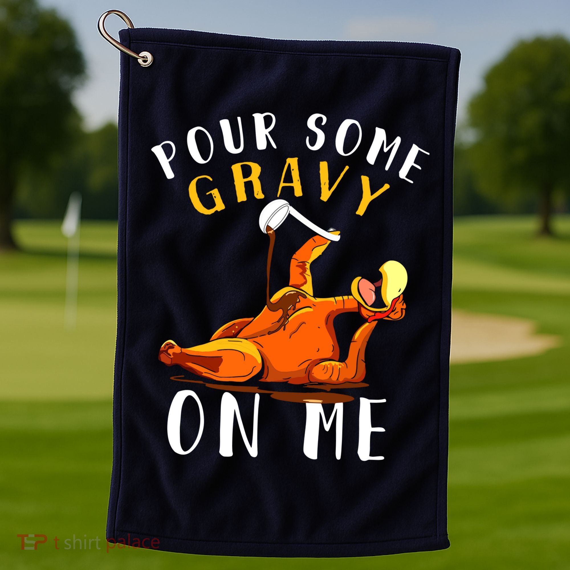 Pour Some Gravy On Me Happy Turkey Day Thanksgiving Golf Towel