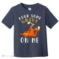 Pour Some Gravy On Me Happy Turkey Day Thanksgiving Toddler T-Shirt thumb 0