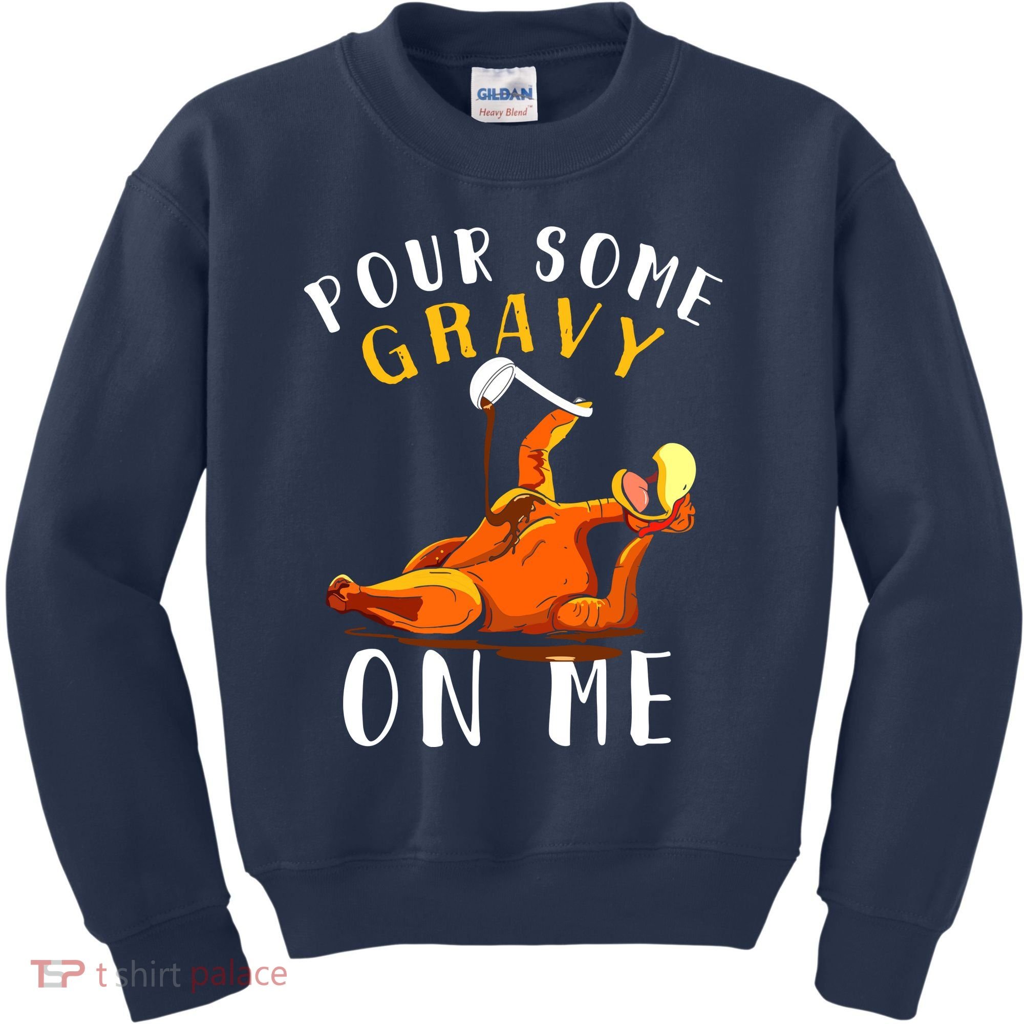 Pour Some Gravy On Me Happy Turkey Day Thanksgiving Kids Sweatshirt