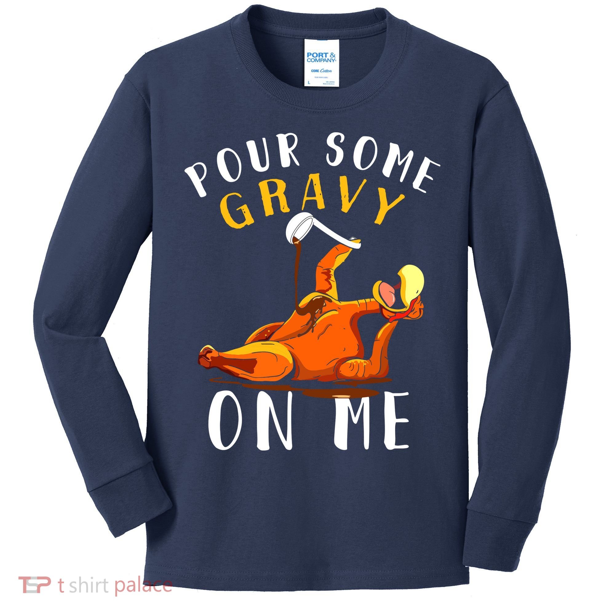 Pour Some Gravy On Me Happy Turkey Day Thanksgiving Kids Long Sleeve Shirt
