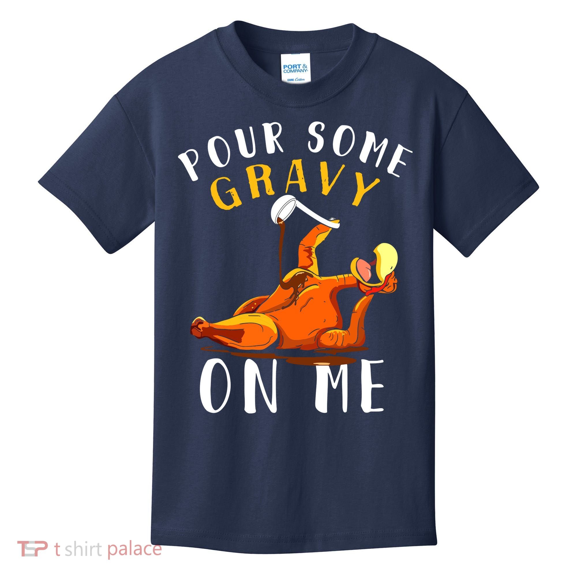 Pour Some Gravy On Me Happy Turkey Day Thanksgiving Kids T-Shirt