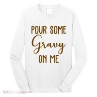 Pour Some Gravy On Me Funny Thanksgiving Long Sleeve Shirt thumb 0
