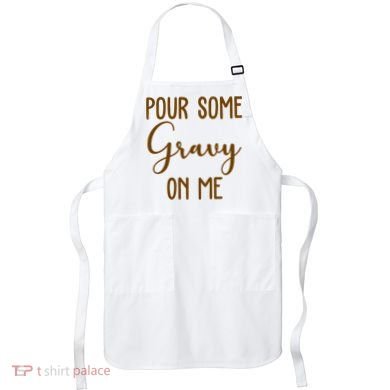 Pour Some Gravy On Me Funny Thanksgiving Apron
