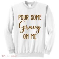 Pour Some Gravy On Me Funny Thanksgiving Sweatshirt thumb 0