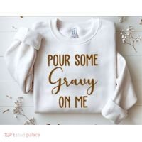 Pour Some Gravy On Me Funny Thanksgiving Sweatshirt thumb 2