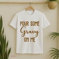Pour Some Gravy On Me Funny Thanksgiving T-Shirt thumb 2