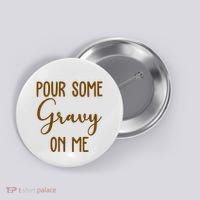 Pour Some Gravy On Me Funny Thanksgiving Button thumb 0