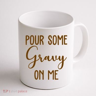 Pour Some Gravy On Me Funny Thanksgiving Coffee Mug back
