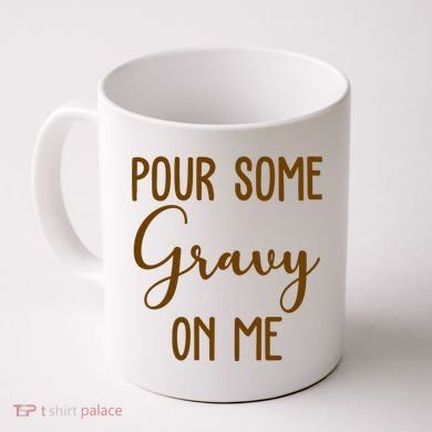 Pour Some Gravy On Me Funny Thanksgiving Coffee Mug