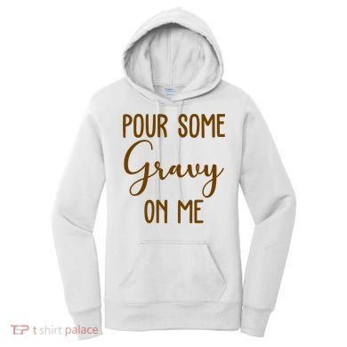 Pour Some Gravy On Me Funny Thanksgiving Women's Hoodie
