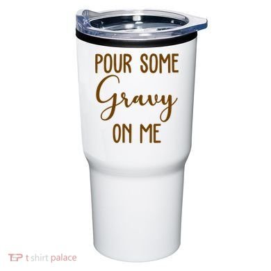 Pour Some Gravy On Me Funny Thanksgiving Tumbler