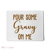 Pour Some Gravy On Me Funny Thanksgiving Mousepad thumb 0