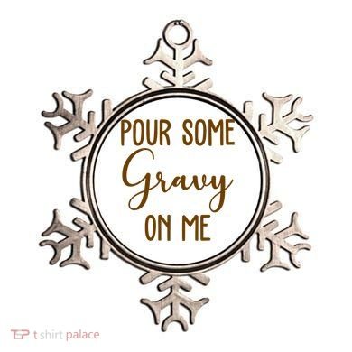 Pour Some Gravy On Me Funny Thanksgiving Ornament