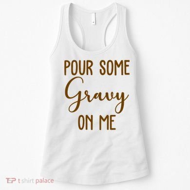 Pour Some Gravy On Me Funny Thanksgiving Women's Tank Top