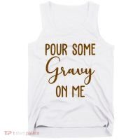 Pour Some Gravy On Me Funny Thanksgiving Tank Top thumb 0