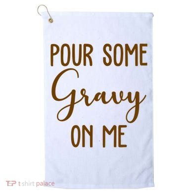 Pour Some Gravy On Me Funny Thanksgiving Golf Towel