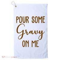 Pour Some Gravy On Me Funny Thanksgiving Golf Towel thumb 0