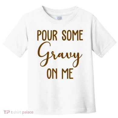 Pour Some Gravy On Me Funny Thanksgiving Toddler T-Shirt