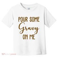 Pour Some Gravy On Me Funny Thanksgiving Toddler T-Shirt thumb 0