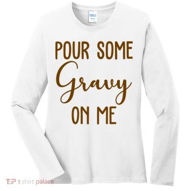Pour Some Gravy On Me Funny Thanksgiving Women's Long Sleeve Shirt
