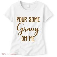 Pour Some Gravy On Me Funny Thanksgiving Women's T-Shirt thumb 0