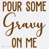 Pour Some Gravy On Me Funny Thanksgiving Women's T-Shirt thumb 6