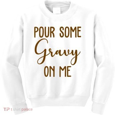 Pour Some Gravy On Me Funny Thanksgiving Kids Sweatshirt