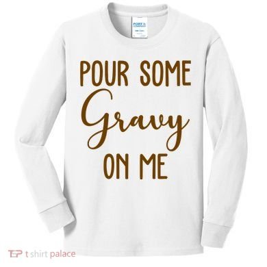 Pour Some Gravy On Me Funny Thanksgiving Kids Long Sleeve Shirt