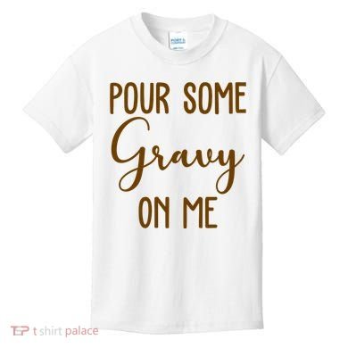 Pour Some Gravy On Me Funny Thanksgiving Kids T-Shirt