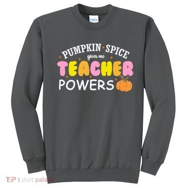Pumpkin Spice Gives Me Teacher Powers Funny Fall Sweatshirt