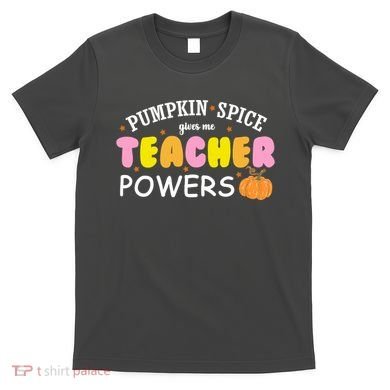 Pumpkin Spice Gives Me Teacher Powers Funny Fall T-Shirt