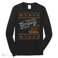 Poor Some Gravy In Me Ugly Sweater Thanksgiving Long Sleeve Shirt thumb 0