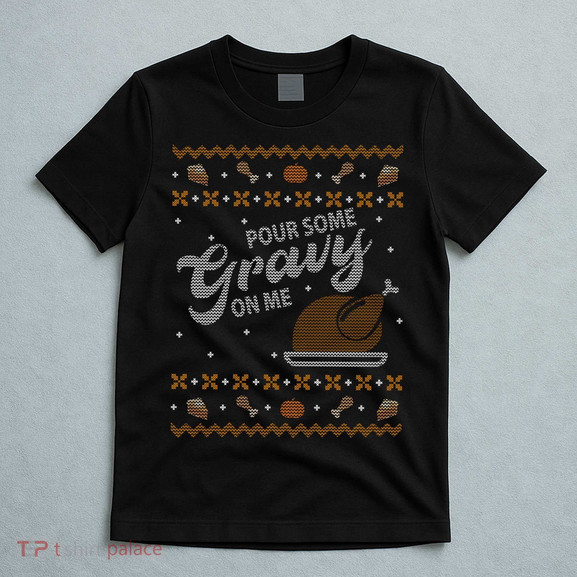 Poor Some Gravy In Me Ugly Sweater Thanksgiving T-Shirt