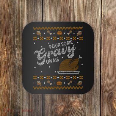 Poor Some Gravy In Me Ugly Sweater Thanksgiving Coaster