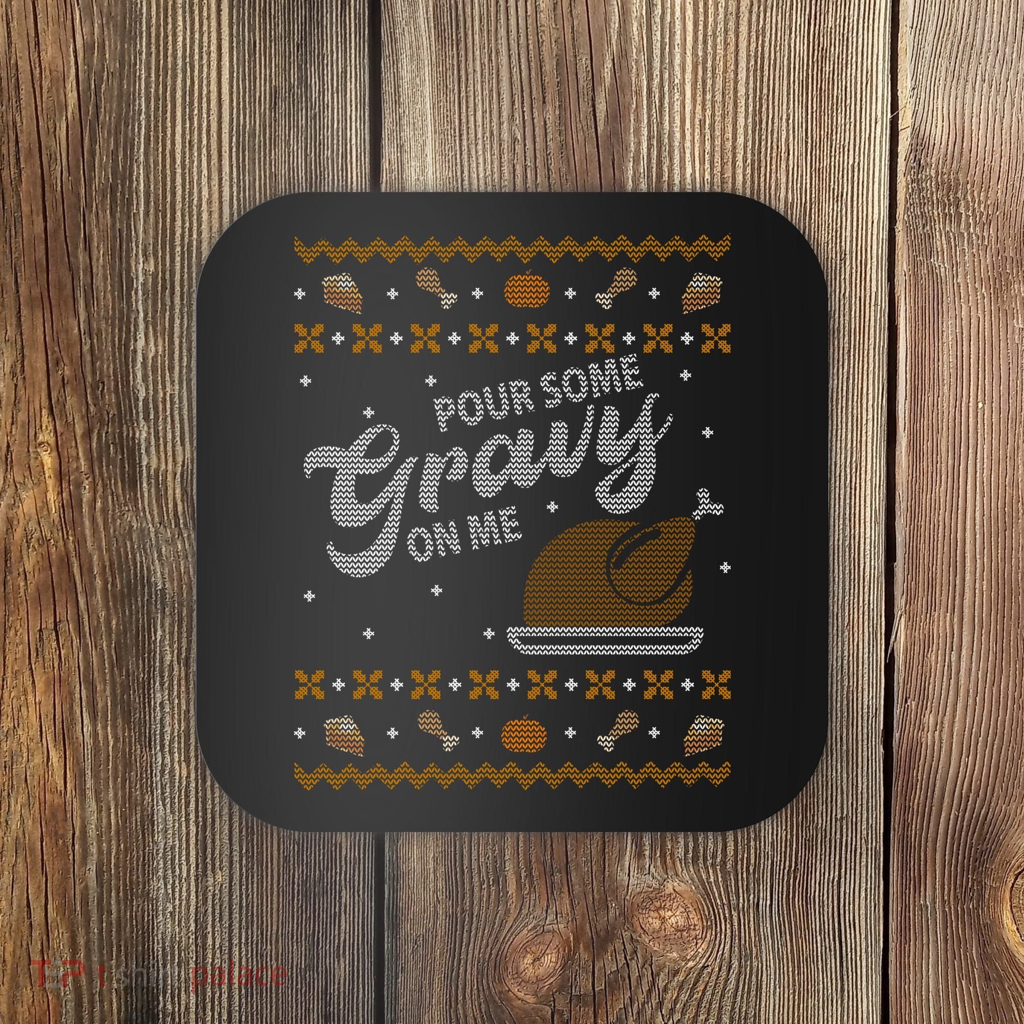 Poor Some Gravy In Me Ugly Sweater Thanksgiving Coaster