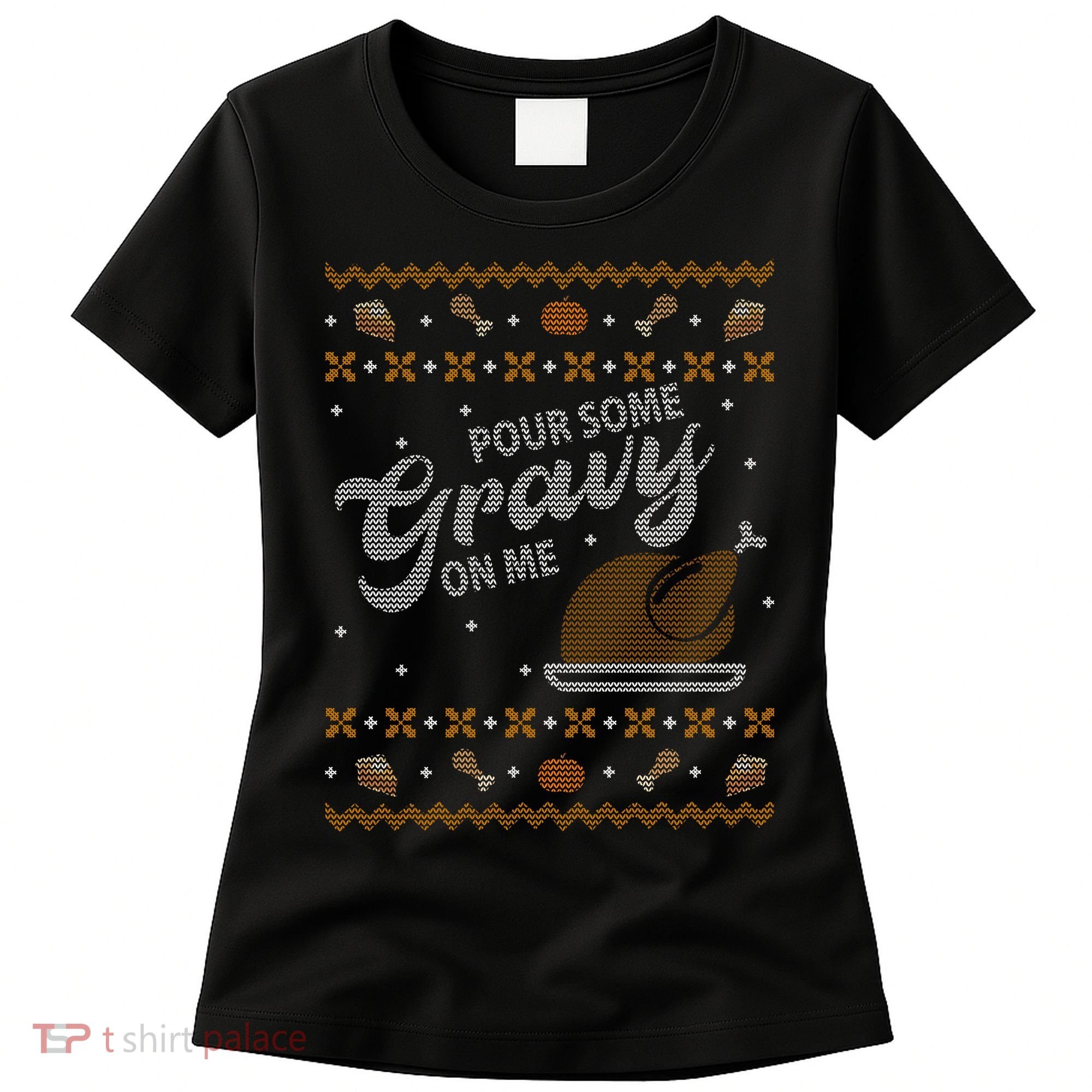 Poor Some Gravy In Me Ugly Sweater Thanksgiving Women's T-Shirt