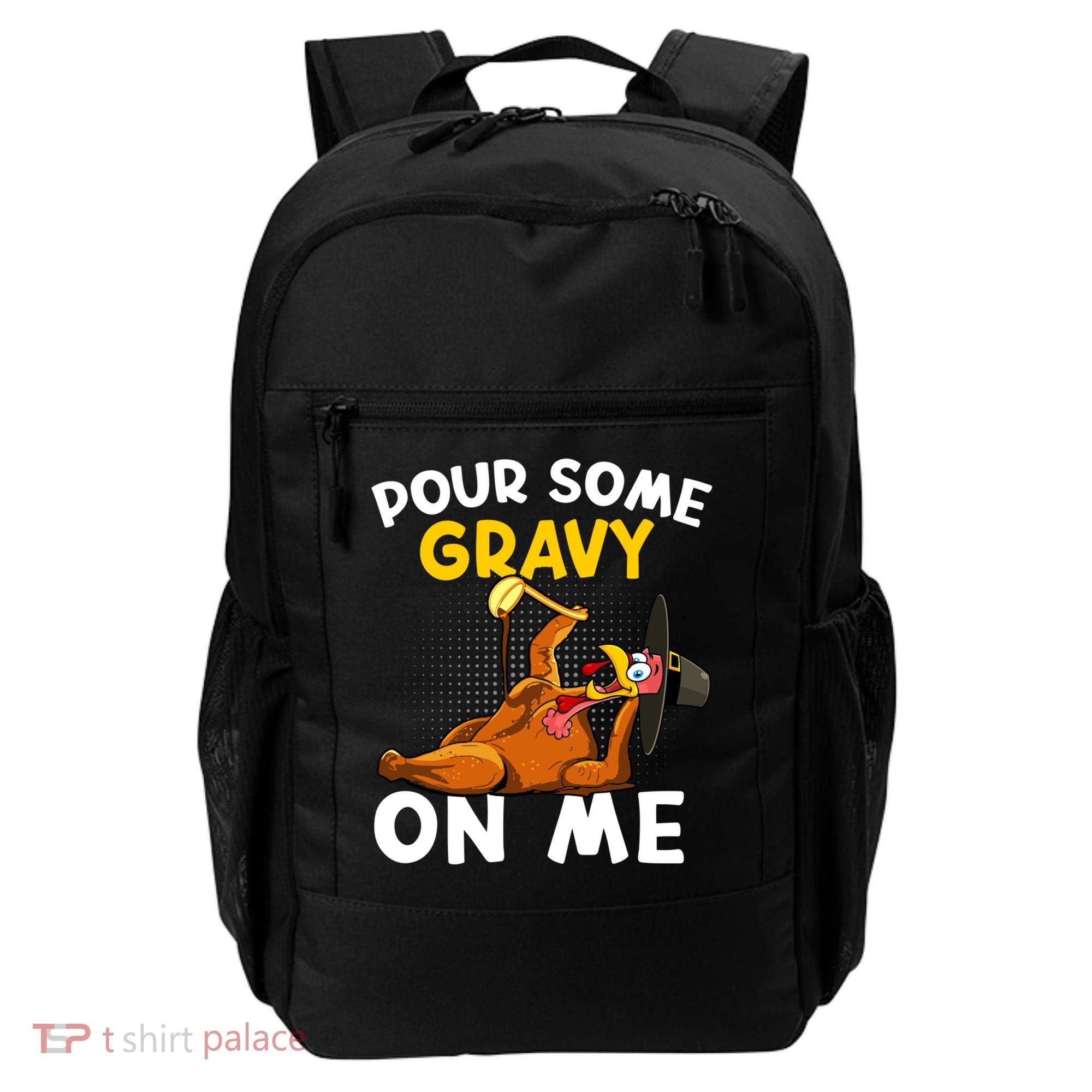 Pour Some Gravy On Me Funny Turkey Happy Thanksgiving Day Great Gift Backpack