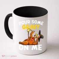 Pour Some Gravy On Me Funny Turkey Happy Thanksgiving Day Great Gift Coffee Mug thumb 0