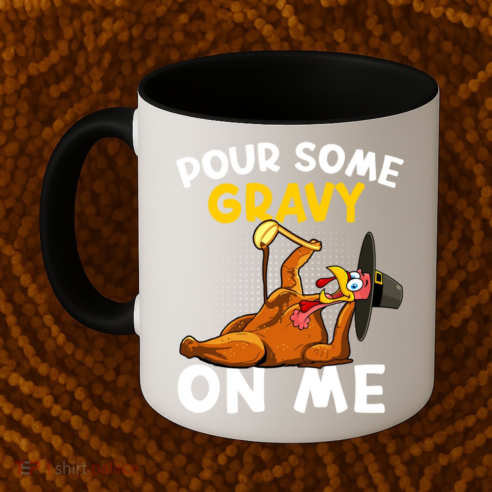 Pour Some Gravy On Me Funny Turkey Happy Thanksgiving Day Great Gift Coffee Mug