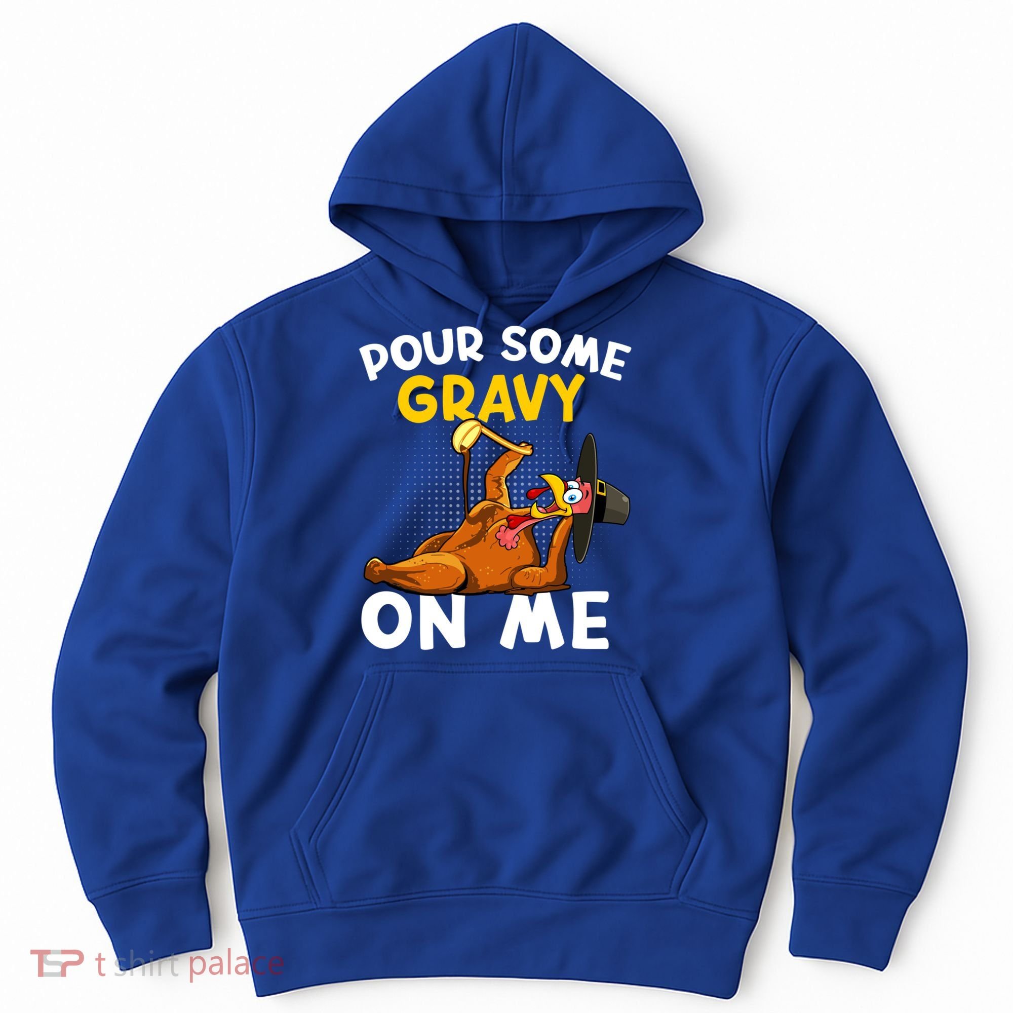 Pour Some Gravy On Me Funny Turkey Happy Thanksgiving Day Great Gift Hoodie