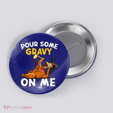 Pour Some Gravy On Me Funny Turkey Happy Thanksgiving Day Great Gift Button