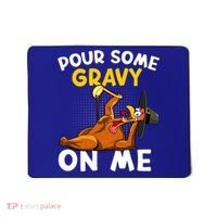 Pour Some Gravy On Me Funny Turkey Happy Thanksgiving Day Great Gift Mousepad thumb 0