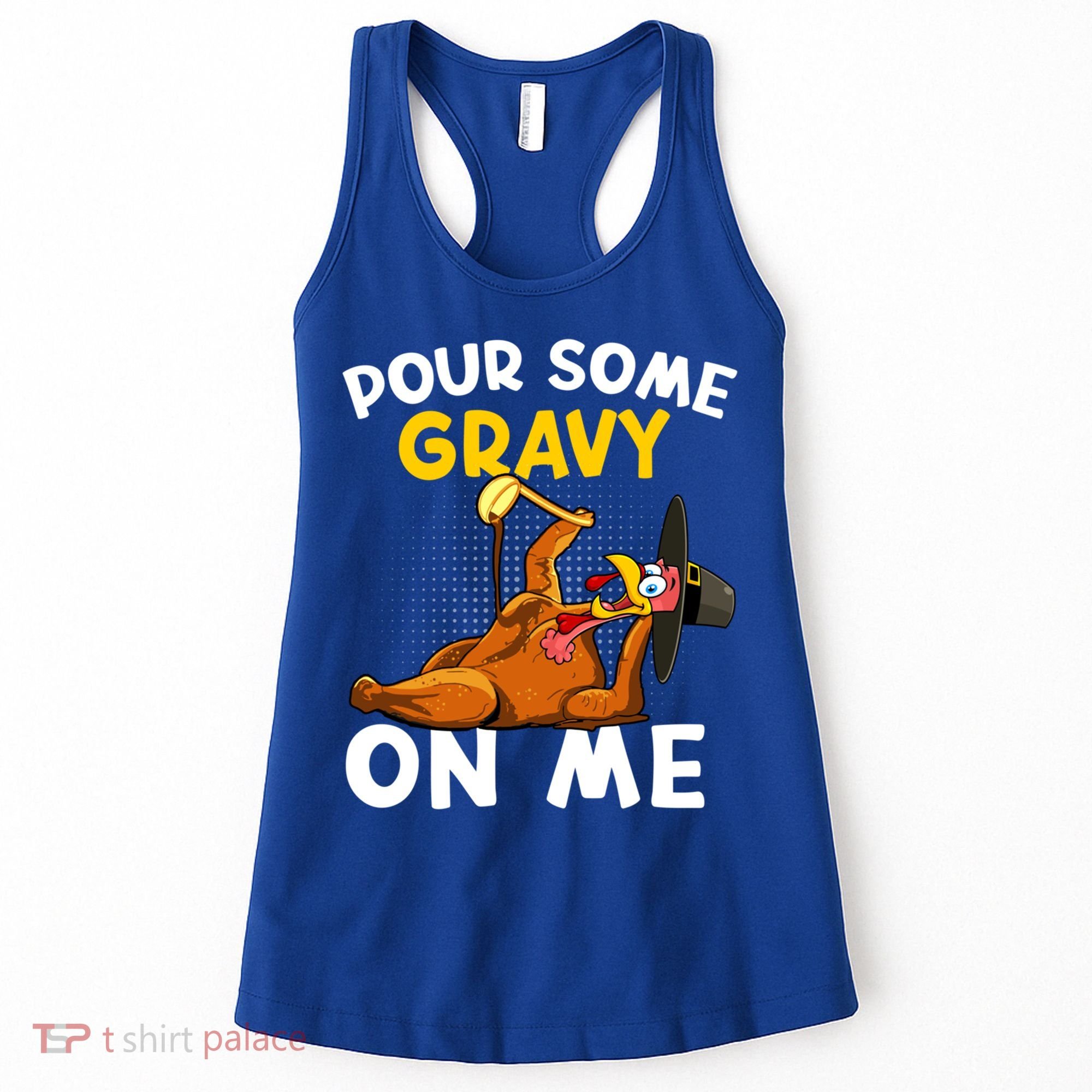 Pour Some Gravy On Me Funny Turkey Happy Thanksgiving Day Great Gift Women's Tank Top