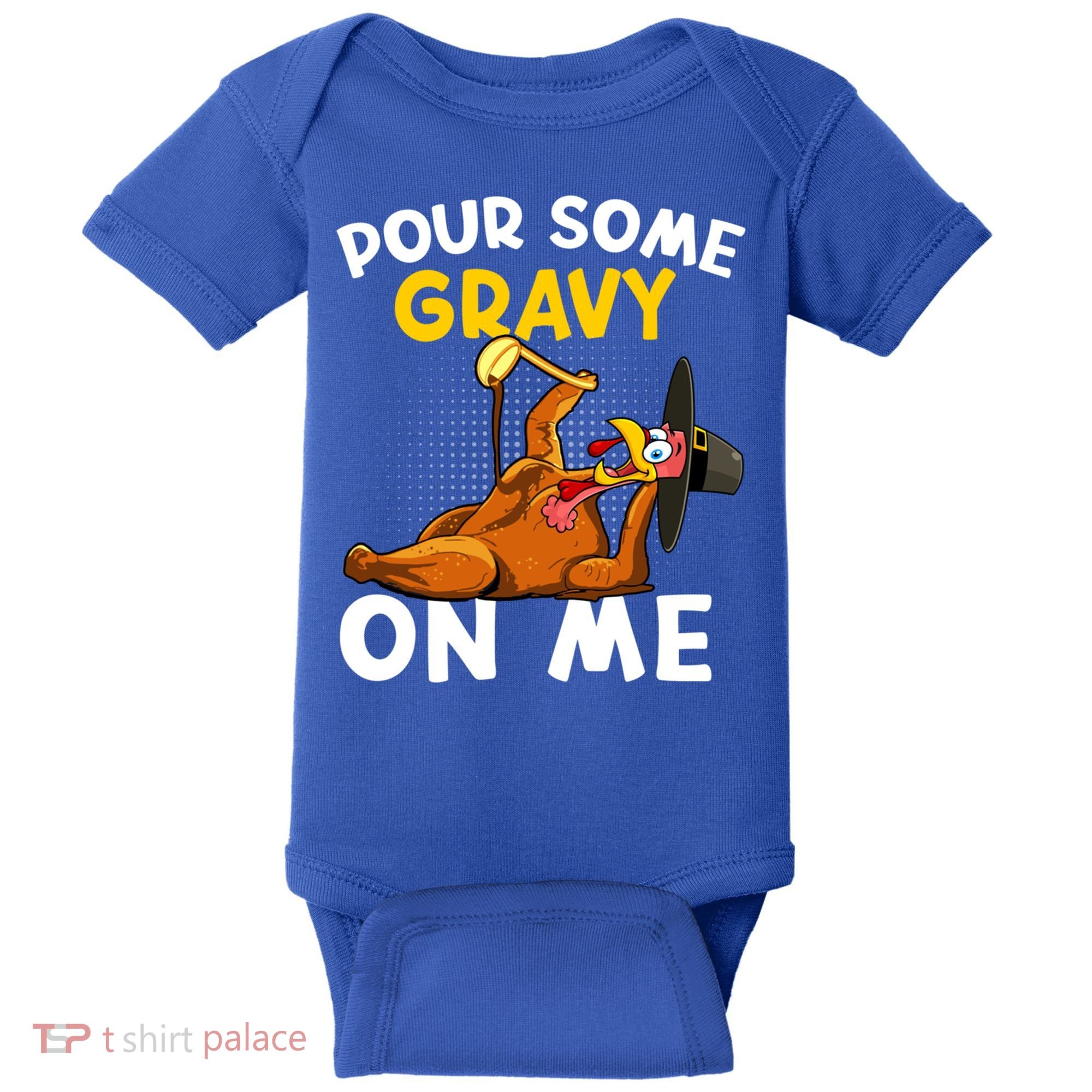 Pour Some Gravy On Me Funny Turkey Happy Thanksgiving Day Great Gift Baby Bodysuit