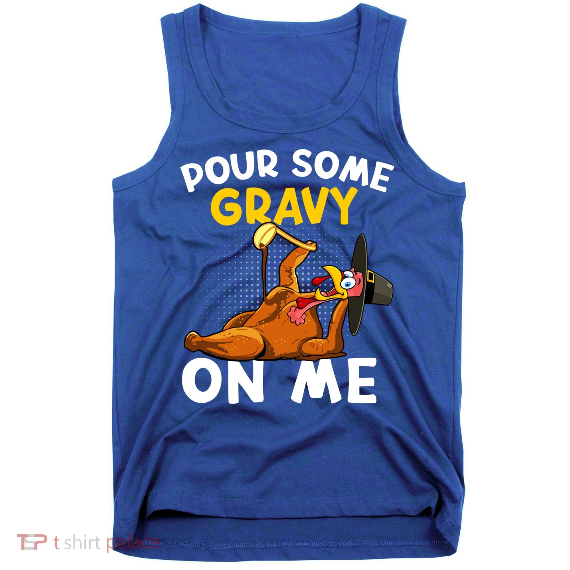 Pour Some Gravy On Me Funny Turkey Happy Thanksgiving Day Great Gift Tank Top