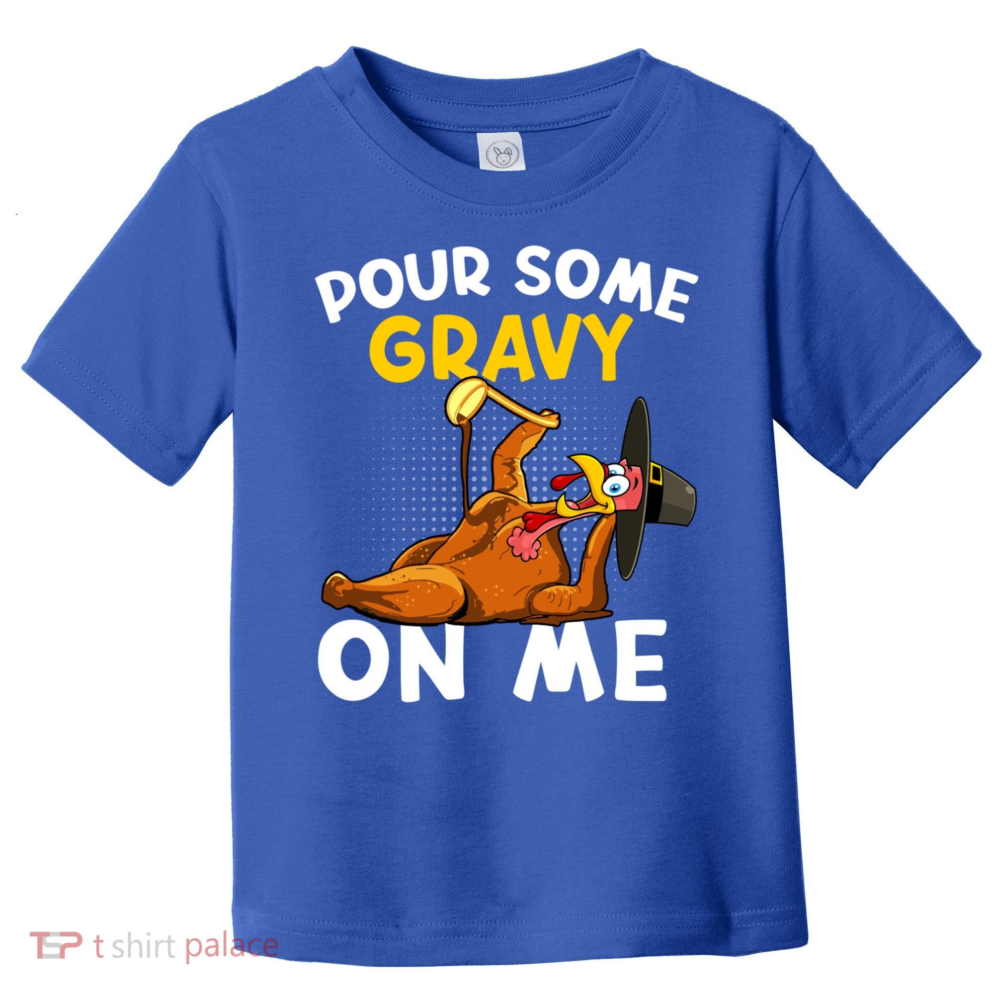 Pour Some Gravy On Me Funny Turkey Happy Thanksgiving Day Great Gift Toddler T-Shirt